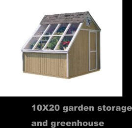 10X20 garden storage and greenhouse