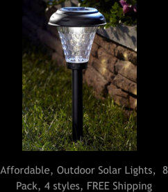 Affordable, Outdoor Solar Lights,  8 Pack, 4 styles, FREE Shipping